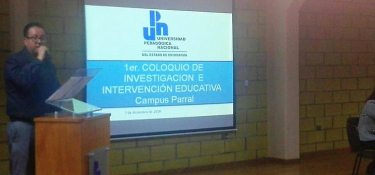 UPNECH CAMPUS PARRAL REALIZA EL 1ER COLOQUIO DE INVESTIGACIÓN E INTERVENCIÓN EDUCATIVA UPNECH CAMPUS PARRAL REALIZA EL 1ER COLOQUIO DE INVESTIGACIÓN E INTERVENCIÓN EDUCATIVA